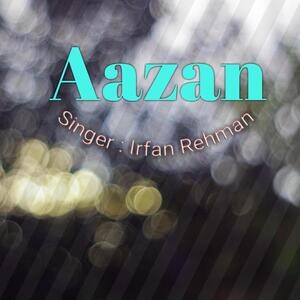 Aazan Mp3 Song Download by Irfan Rehman – Aazan @Hungama