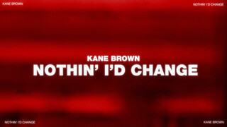 Nothin' I'd Change Official Lyric Video