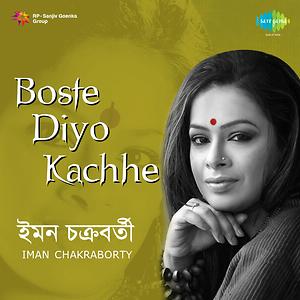 Boste Diyo Kachhe - Iman Chakraborty Songs Download, MP3 Song Download ...