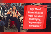 Tiger Shroff Shares His Look From The Most Challenging Sequence For Heropanti 2 Video Song