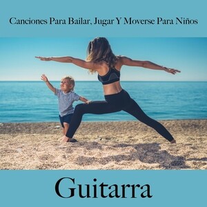 Canciones Para Bailar Jugar Y Moverse Para Ninos Guitarra Songs Download Canciones Para Bailar Jugar Y Moverse Para Ninos Guitarra Songs Mp3 Free Online Movie Songs Hungama