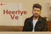 Heeriye Ve - Full Video Video Song