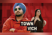 Town Vich Video Song