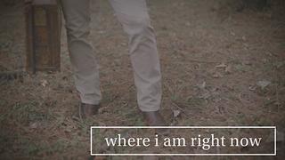 Where I Am Right Now Lyric Video