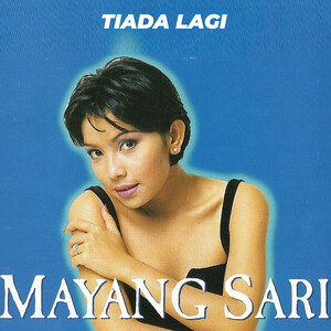Tiada Lagi Mp3 Song Download Tiada Lagi Song By Mayang Sari Tiada Lagi Songs 2021 Hungama