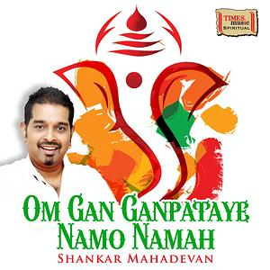 Om Gan Ganpataye Namo Namah Song (2016) Om Gan Ganpataye Namo Namah Om Gan Ganpataye Namo Namah Song (2016) Om Gan Ganpataye Namo Namah