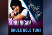 Bhule Gele Tumi Video Song
