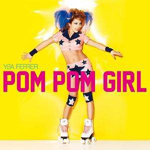 Pom Pom Girl Original version MP3 Song | Pom Pom Girl Original version Song by Ysa Ferrer | Pom Pom Girl Songs (2011) – Hungama