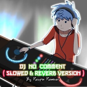 DJ NO COMMENT (Slowed & Reverb Version) Songs Download, MP3 Song Download  Free Online 