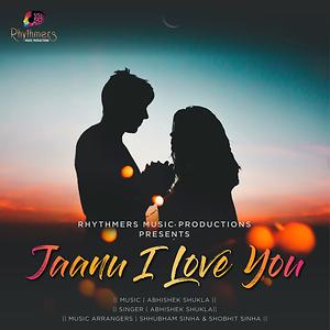 Jaanu I Love You Mp3 Song Download Jaanu I Love You Song By Abhishek Shukla Jaanu I Love You Songs 19 Hungama