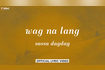 wag na lang (Official Lyric Video) Video Song