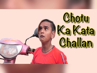 Chotu Ka Kata Challan