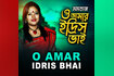 O Amar Idris Bhai Video Song