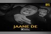 Jaane De (Explicit) Video Song