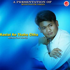 Kaslai Ke Thaha Chha Songs Download MP3 Song Download Free Online