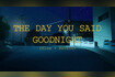 The Day You Said Goodnight (Slow Reverb) Video Song