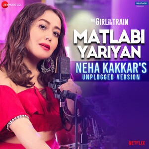 Matlabi Yariyan (The Girl On The Train) 					[ Neha Kakkar]