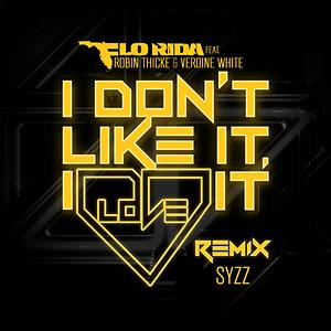 I Don't Like It, I Love It (feat. Robin Thicke & Verdine White) Syzz Remix Song I Don't Like It, I Love It (feat. Robin Thicke & Verdine White) Syzz Remix