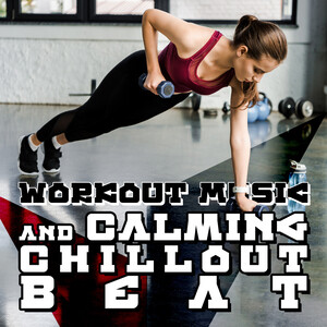 Workout Music and Calming Chillout Beat (Workout Routine for Beginners (Gym Music  Background)) Songs Download, MP3 Song Download Free Online 