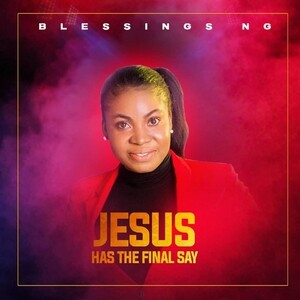 His Name Is Jesus Mp3 Song Download His Name Is Jesus Song By Blessings Ng Jesus Has The Final Say Songs Hungama
