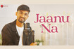 Jaanu Na - Full Video Video Song