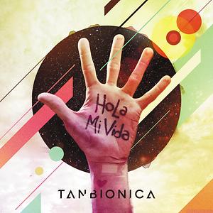 Hola Mi Vida Mp3 Song Download Hola Mi Vida Song By Tan Bionica Hola Mi Vida Songs 2014 Hungama