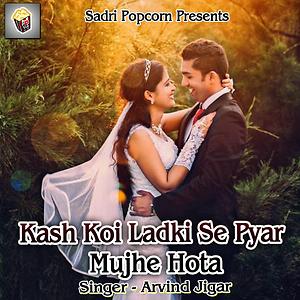 Sadri Aps Xxx Video - Kash Koi Ladki Se Pyar Mujhe Hota Songs Download, MP3 Song Download Free  Online - Hungama.com