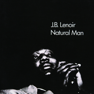 Everybody Wants To Know Song Download by J.B. Lenoir – Natural Man