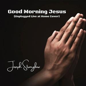 Good Morning Jesus Unplugged Live At Home Cover Song Good Morning Jesus Unplugged Live At Home Cover Mp3 Download Good Morning Jesus Unplugged Live At Home Cover Free Online Usahakan kalian download sebagai review saja, belilah cd original atau kalian beli secara online seperti di itunes untuk mendukung semua artis agar terus berkarya. hungama