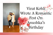 Virat Kohli Wrote A Romantic Post On Anushkas Birthday Video Song