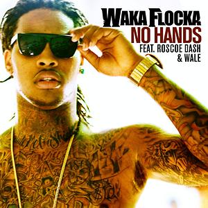 No Hands (Feat. Roscoe Dash And Wale) Song Download By Waka Flocka.