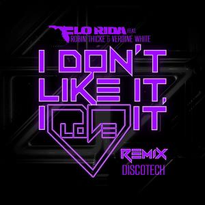 I Don't Like It, I Love It (feat. Robin Thicke & Verdine White) DiscoTech Remix Song I Don't Like It, I Love It (feat. Robin Thicke & Verdine White) DiscoTech Remix