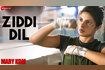 Ziddi Dil Video Song