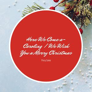 Here We Come A Caroling We Wish You A Merry Christmas Song 2020