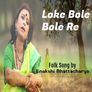 Loke Bole Bole Re Folk song Mp3 Song Download by Enakshi Bhattacharya –  Loke Bole Bole Re (Folk song) @Hungama