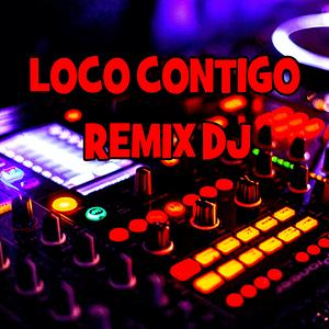 empeñar Sociología malo Loco Contigo Song Download by Remix DJ – Loco Contigo @Hungama