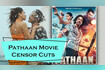 Pathaan Movie Censor Cuts Video Song