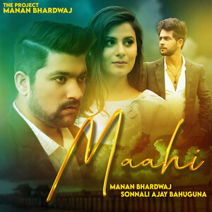 Maahi Song Download by Manan Bhardwaj – Maahi @Hungama