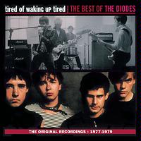 Tired of Waking Up Tired - The Best of The Diodes Songs Download, MP3 ...