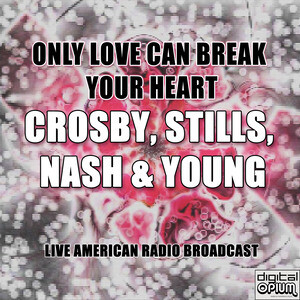 Almost Cut My Hair Mp3 Song Download by Crosby – Only Love Can Break Your  Heart (Live) @Hungama