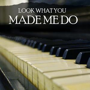 Look What You Made Me Do Piano Version Songs Download Look What You Made Me Do Piano Version Songs Mp3 Free Online Movie Songs Hungama