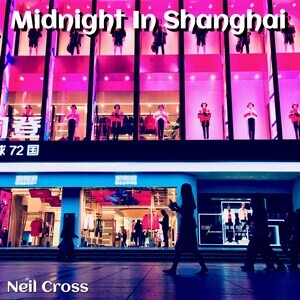 Midnight in Shanghai Song Download by Neil Cross – Midnight in