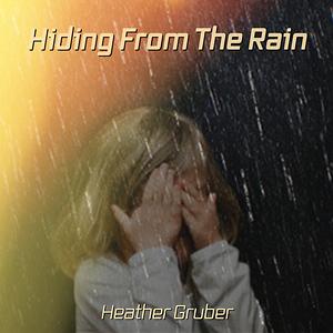 Hiding From The Rain Mp3 Song Download Hiding From The Rain Song By Heather Gruber Hiding From The Rain Songs 2020 Hungama