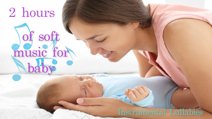 2 hours of soft music for baby  Instrumental Lullabies