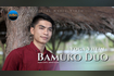 Bamuko Duo (Official Music Video) Video Song