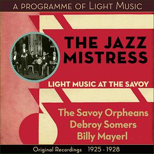 The Jazz Mistress Light Music At The Savoy Original Recordings 1925 1928 Song Download The Jazz Mistress Light Music At The Savoy Original Recordings 1925 1928 Mp3 Song Download Free Online Songs Hungama Com