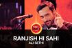 Ranjish Hi Sahi Video Song