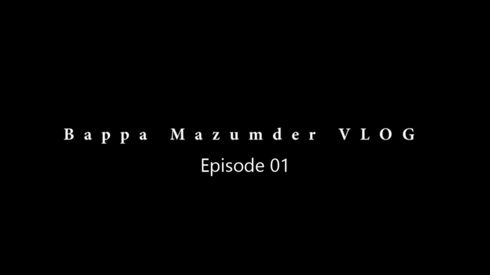 Bappa Mazumder Vlog Episode 01