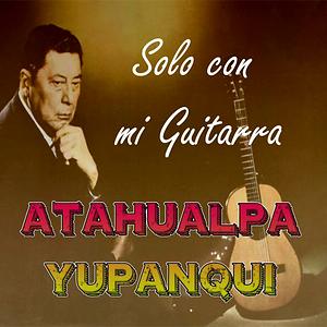 Cancion del Abuelo Nº 2 Song Download by Atahualpa Yupanqui – Solo Con ...