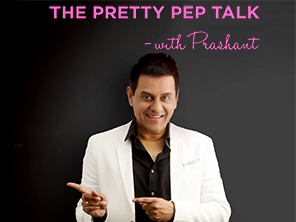 The Pretty Pep Talk With Prashant